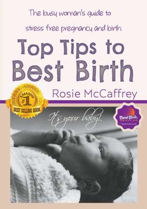 Top Tips to Best Birth de Rosie McCaffrey