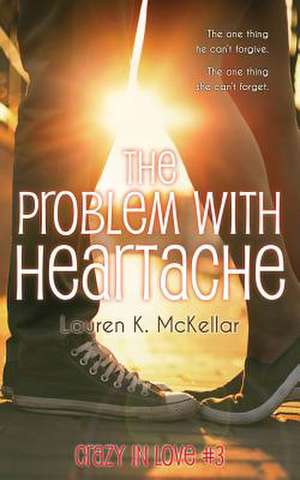 The Problem with Heartache de Lauren K. McKellar