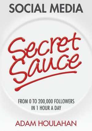 Social Media Secret Sauce de Adam Houlahan