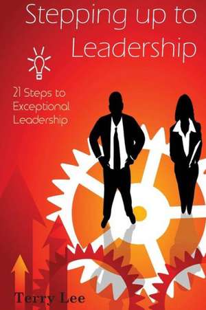 Stepping Up to Leadership de Terry Lee