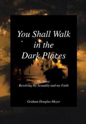 You Shall Walk in the Dark Places