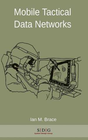 Mobile Tactical Data Networks de Ian Michael Brace