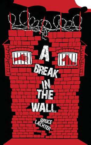 A Break in the Wall de Bruce D. Lachter