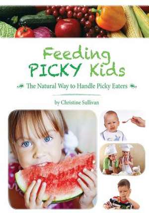 Feeding Picky Kids de Christine Sullivan