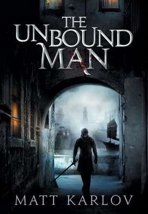 The Unbound Man de Matt Karlov