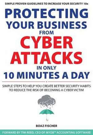 Protecting Your Business from Cyber Attacks in Only 10 Minutes a Day