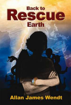 Back to Rescue Earth de Allan James Wendt