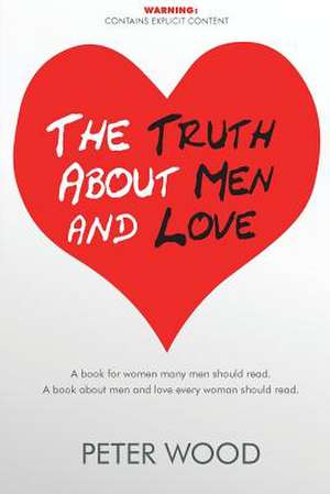 Truth About Men & Love de Peter Wood.