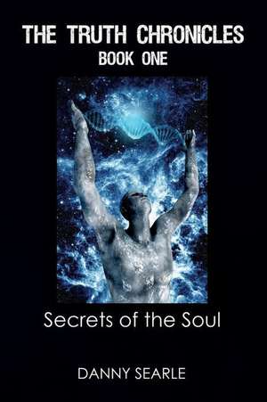 The Truth Chronicles Book 1 Secrets of the Soul de Danny Searle