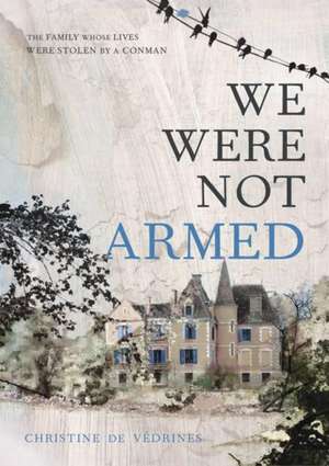 De Vedrines, C: We Were Not Armed