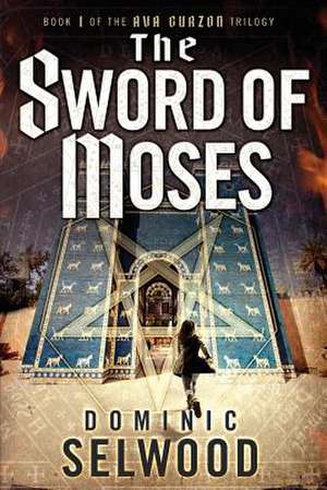 The Sword of Moses de Dominic Selwood