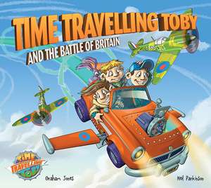 Time Travelling Toby And The Battle Of Britain de Graham Jones