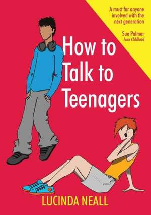 How to Talk to Teenagers de Lucinda Neall