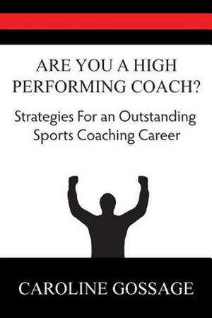 Are You a High Performing Coach? de Caroline Gossage