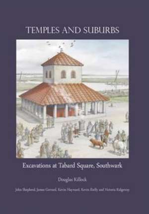 Killock, D: Temples and Suburbs: Excavations at Tabard Squar de Kevin Rielly