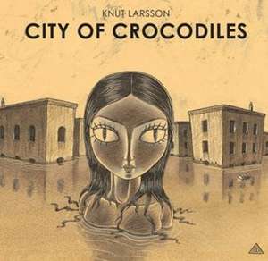 City of Crocodiles de Knut Larsson