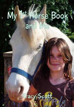 My 1st Horse Book and Me de Scott Tracy