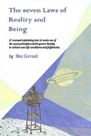 The Seven Laws of Reality and Being de Max Corradi