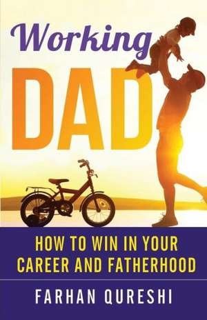 Working Dad - How to Win in Your Career and Fatherhood de Farhan Qureshi