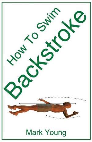 How to Swim Backstroke de Mark Young