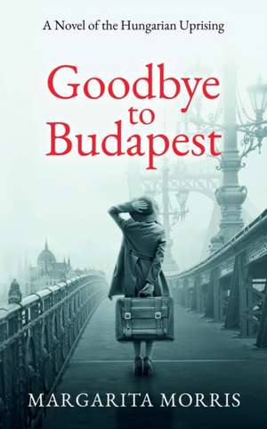 Goodbye To Budapest de Margarita Morris