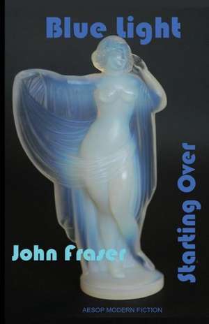 Blue Light: And Starting Over de John Fraser