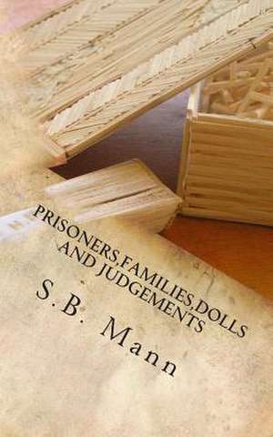 Prisoners, Families, Dolls and Judgements de S. B. Mann