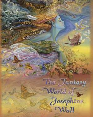 The Fantasy World of Josephine Wall de Josephine Wall