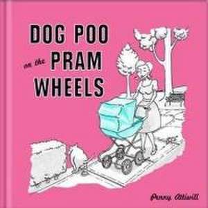 Dog Poo on the Pram Wheels de Penny Attiwill