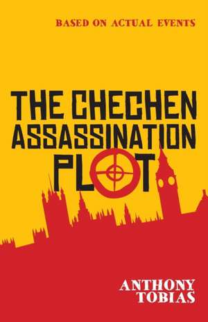 The Chechen Assassination Plot de Anthony Tobias