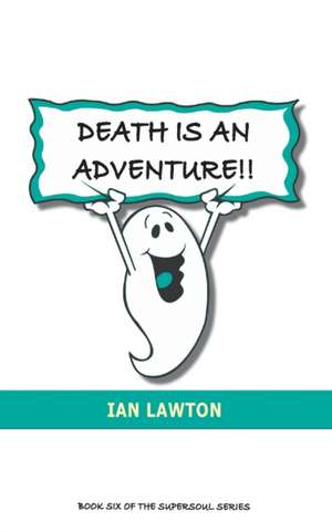 Death Is An Adventure!! de Ian Lawton