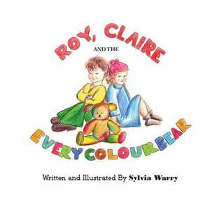 Roy, Claire and the Every Colour Bear de Sylvia Warry