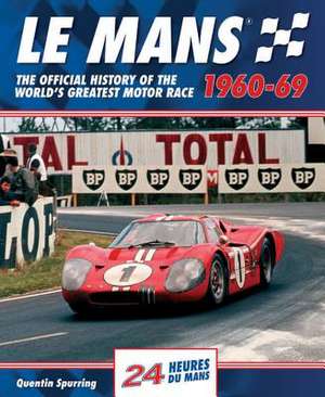 Le Mans 1960-69: The Official History of the World's Greatest Motor Race de Quentin Spurring