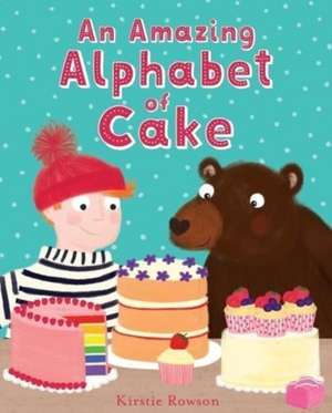 An Amazing Alphabet of Cake de Kirstie Rowson