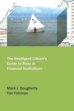 The Intelligent Citizen's Guide to Risks in Financial Institutions de Mark J. Dougherty