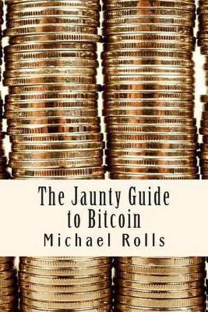 The Jaunty Guide to Bitcoin de Michael S. Rolls