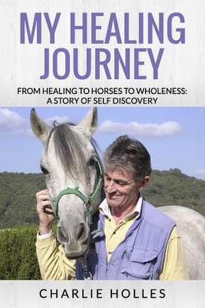 My Healing Journey de Charlie Holles