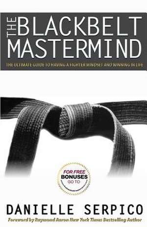 The Blackbelt MasterMind de Danielle Serpico