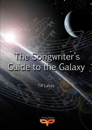 The Songwriter's Guide to the Galaxy de Tiff Lacey