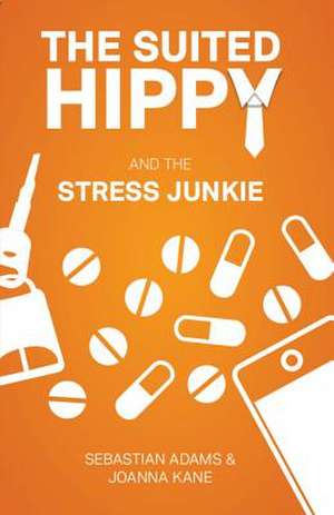 The Suited Hippy and the Stress Junkie de Sebastian Adams