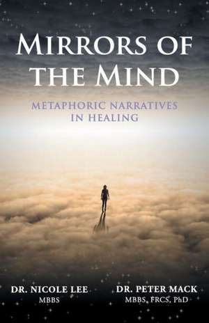 Mirrors of the Mind - Metaphoric Narratives in Healing de Peter Mack