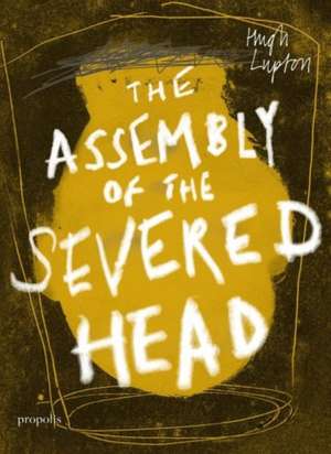 The Assembly of the Severed Head de Hugh Lupton