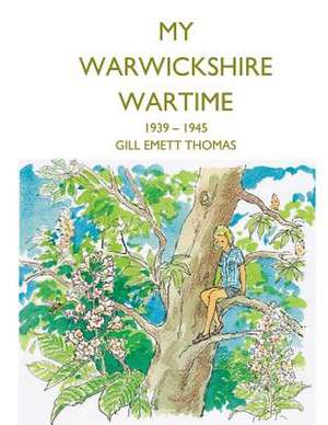 My Warwickshire Wartime 1939-1945 de Gill Emett Thomas