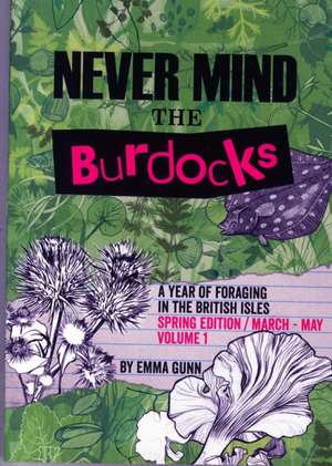 Never Mind the Burdocks, a Year of Foraging in the British Isles de Emma Gunn