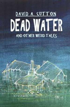 Dead Water and Other Weird Tales de David A. Sutton