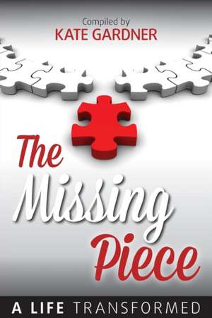 The Missing Piece - A Life Transformed de Kate Gardner