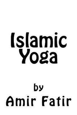 Islamic Yoga de Amir Fatir