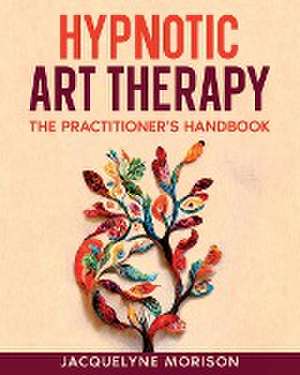 Hypnotic Art therapy de Jacquelyne Morison