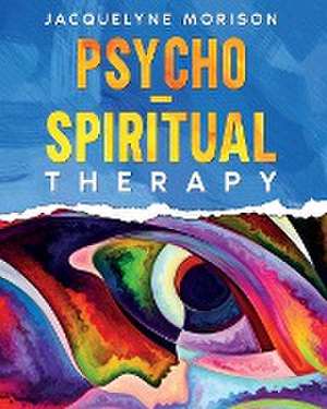 Psycho-Spiritual Therapy de Jacquelyne Morison