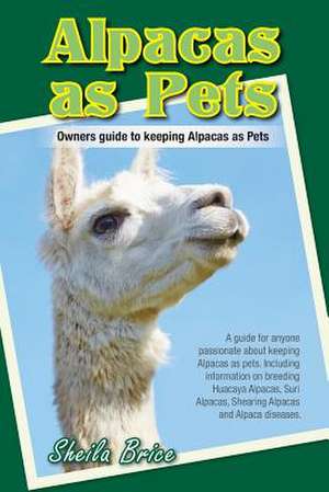 Alpacas as Pets de Sheila Brice